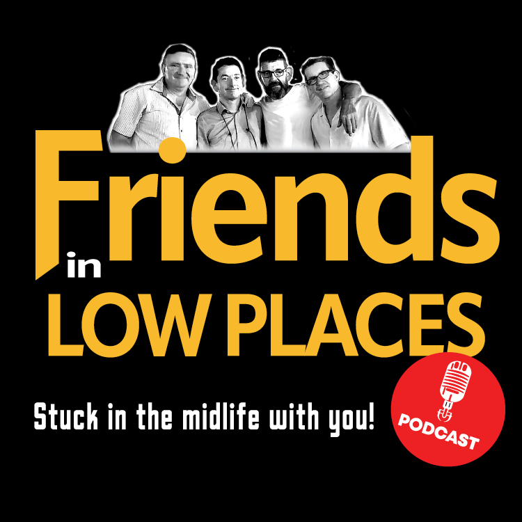 Friends In Low Places Podcast